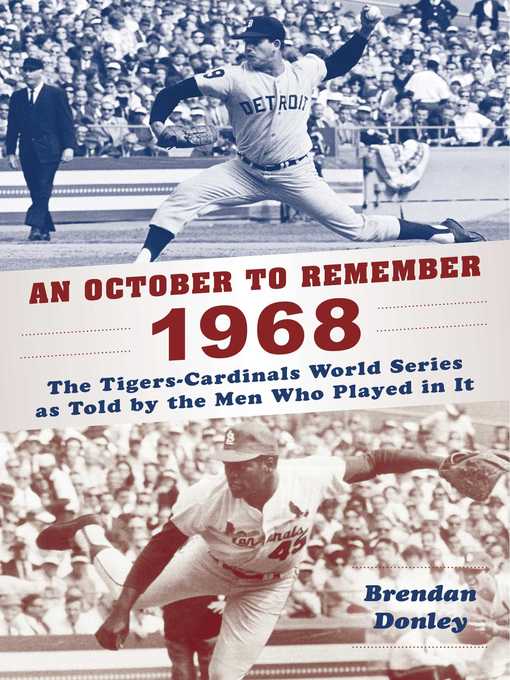 Title details for An October to Remember 1968: the Tigers-Cardinals World Series as Told by  the Men Who Played in It by Brendan Donley - Available